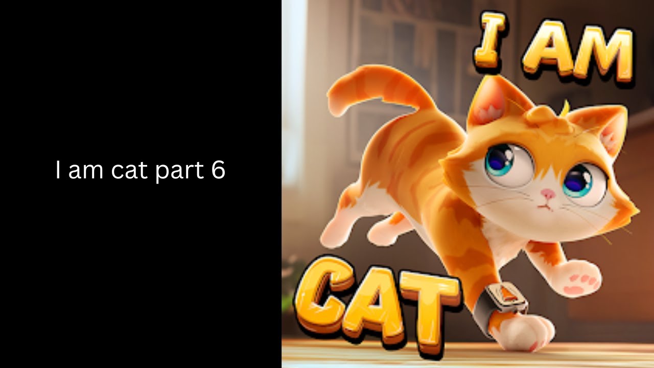 I am cat part 6