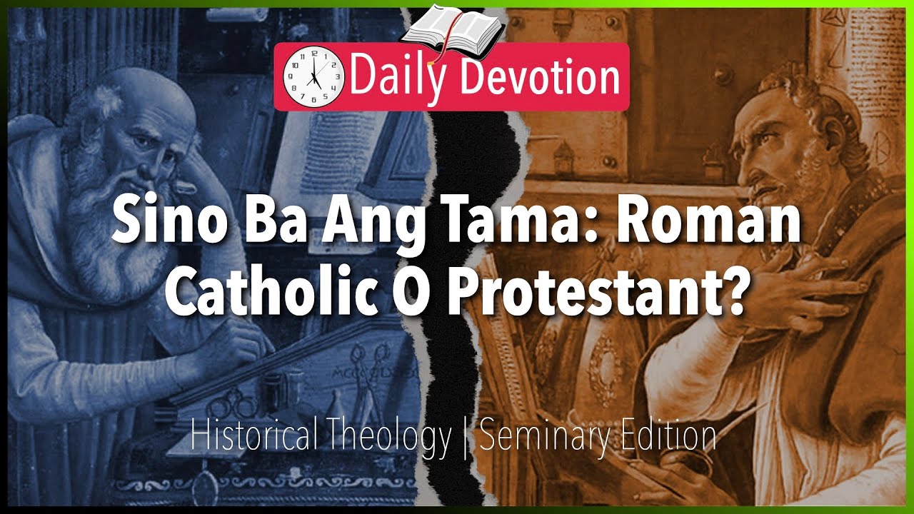May 13: Sino Ba Ang Tama: Roman Catholic O Protestant? - Historical Theology -  Ephesians 4:1-6