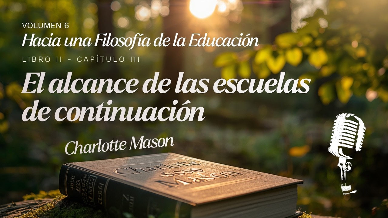 📚🎙️El Alcance de las Escuelas de Continuación | Capítulo 3 Volumen 6. Charlotte Mason