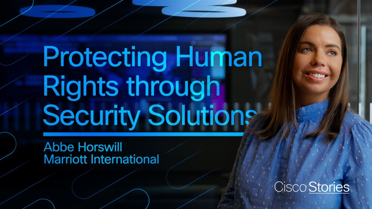 Protecting Human Rights with Cisco Security Solutions | Abbe Horswill of Marriott International