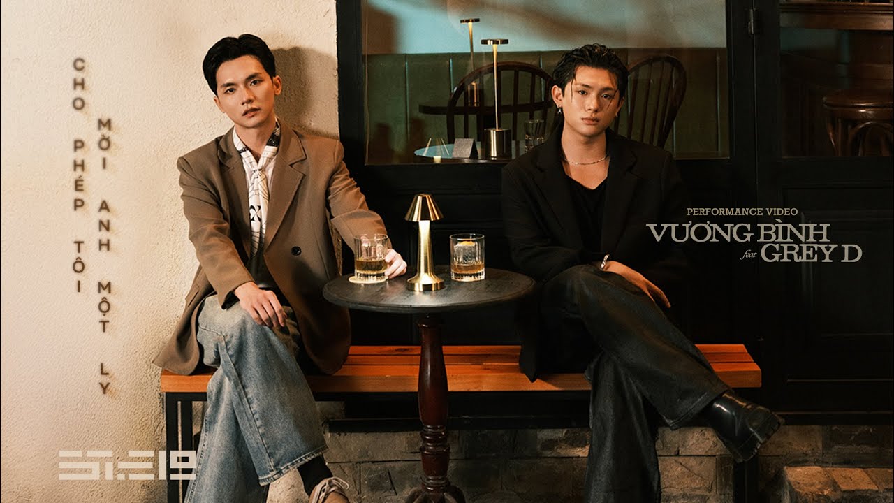 VƯƠNG BÌNH x GREY D - Cho phép tôi mời anh một ly | performance video