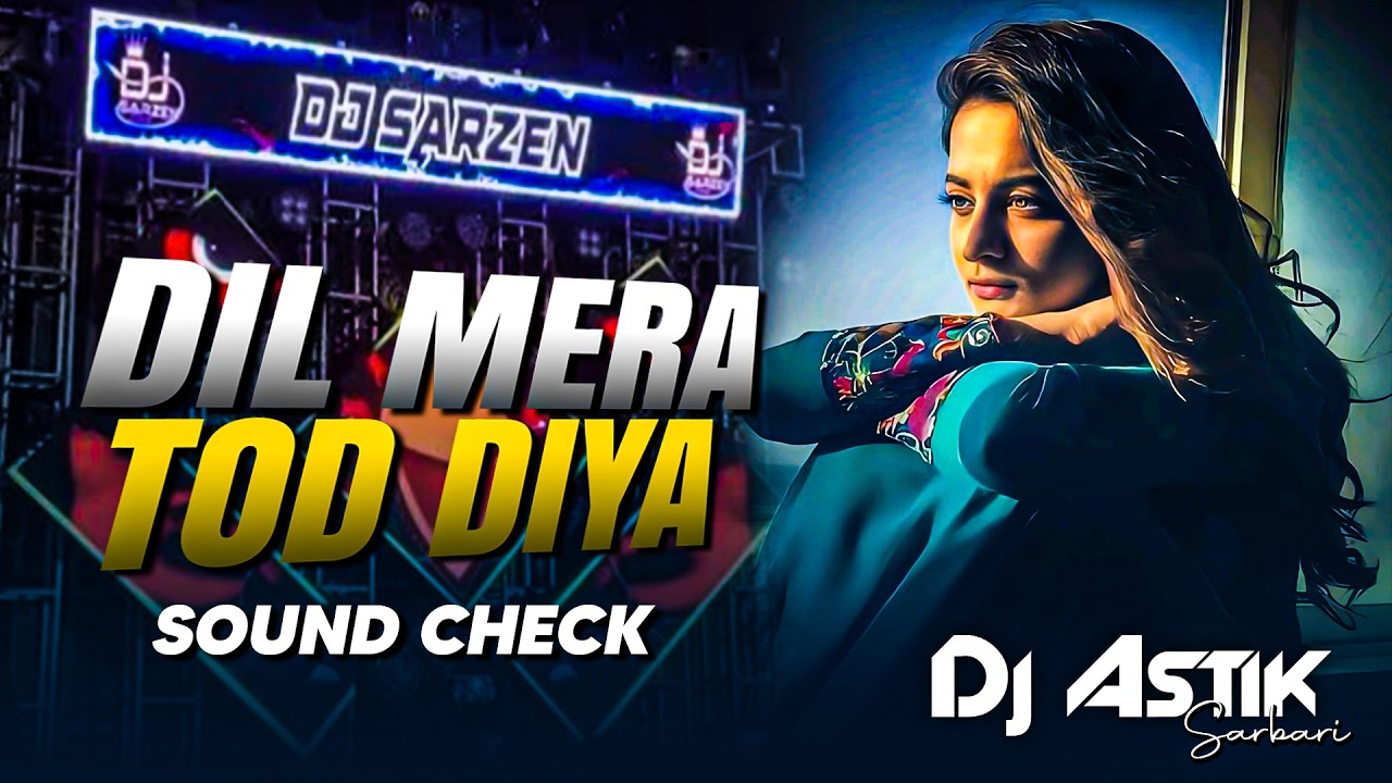 Dj Sarzen Song | Dil Mera Tod Diya | Hard Sound Check | Dj Astik Sarbari