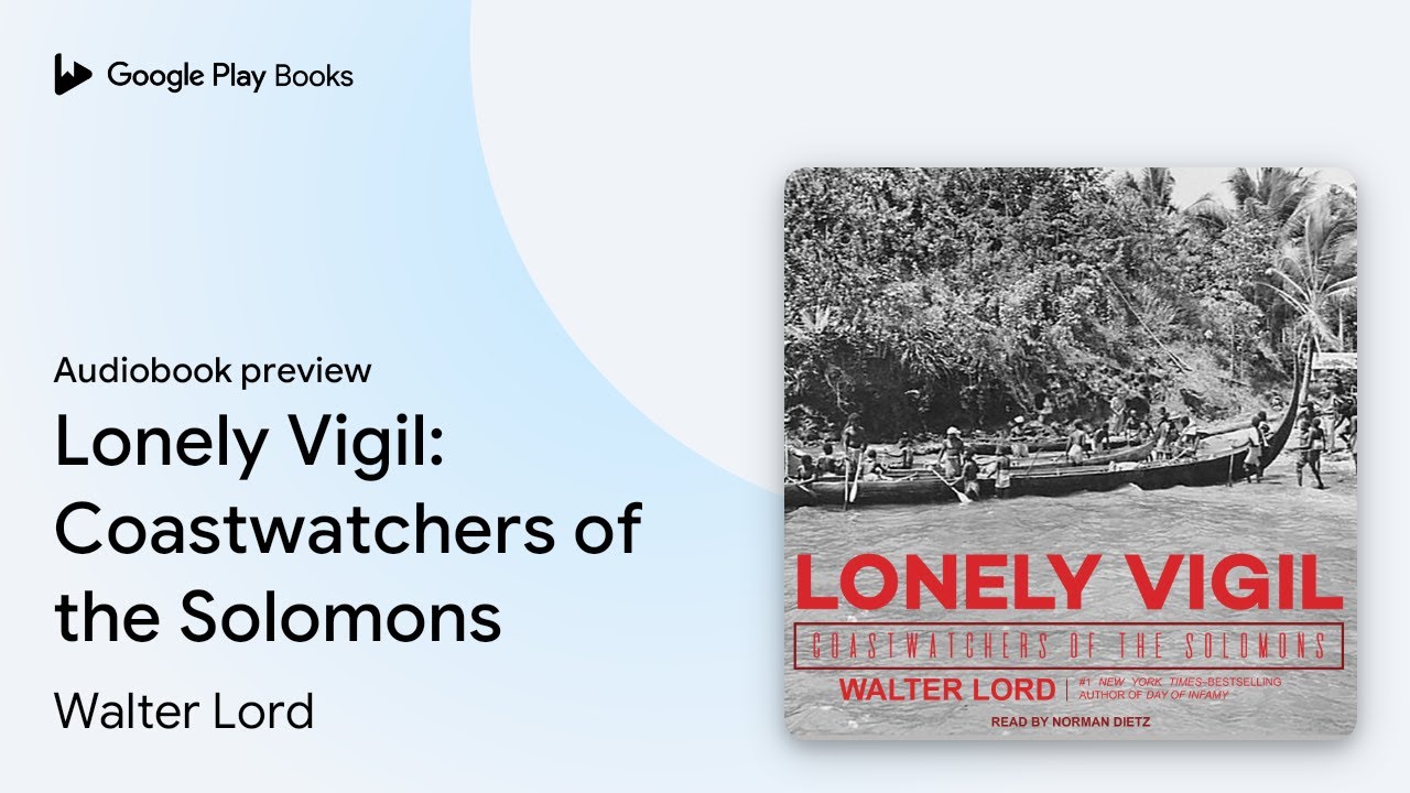 Lonely Vigil: Coastwatchers of the Solomons by Walter Lord &middot; Audiobook preview