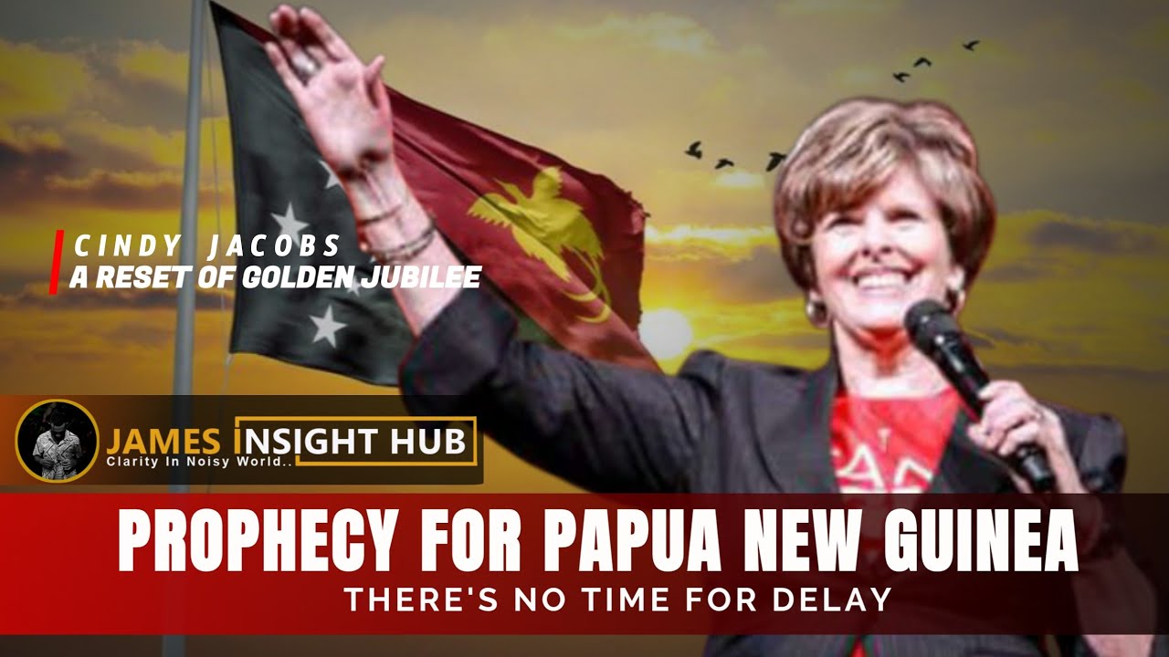 Prophetic Word For Papua New Guinea : A RESET OF GOLDEN JUBILEE Cindy Jacobs _2025