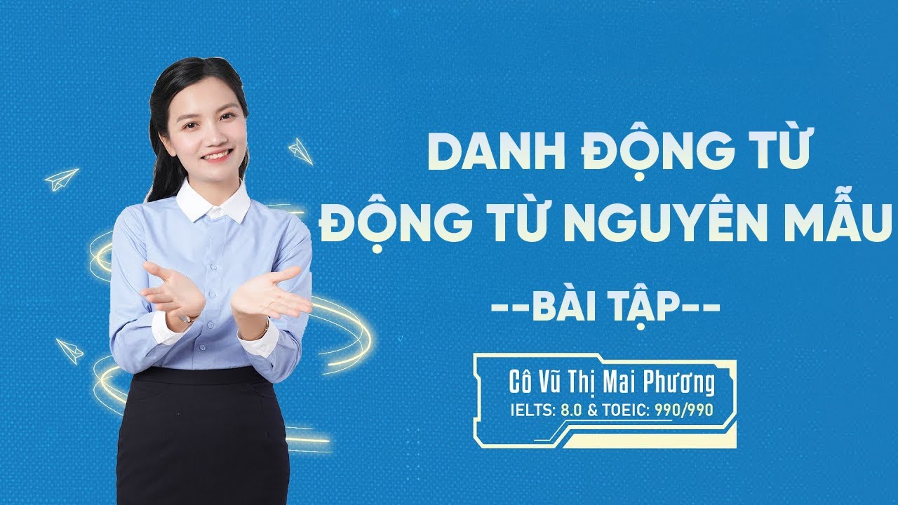Danh Động Từ Và Động Từ Nguyên Mẫu | Bài Tập Ứng Dụng | Tiếng Anh THPT | Cô Mai Phương