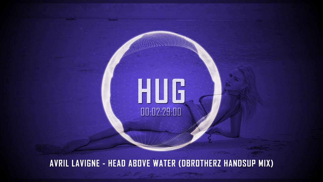 Avril Lavigne - Head above Water (dBrotherz HandsUp Mix)