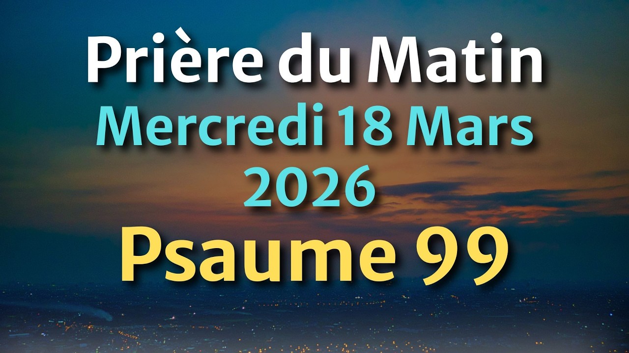 PRIÈRE du MATIN - Évangile et Psaume du Jour - Prière Puissante de Protection