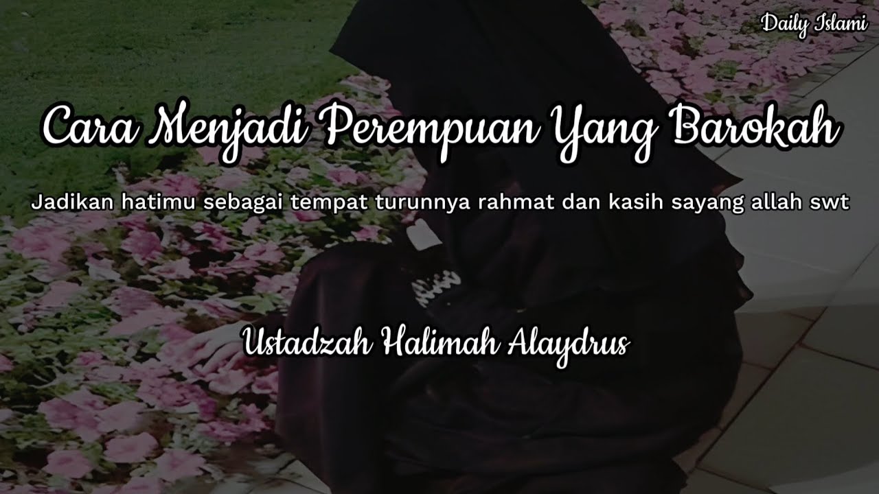 Cara Menjadi Perempuan Yang Barokah || hati tempat turunnya rahmat - Ustadzah Halimah Alaydrus