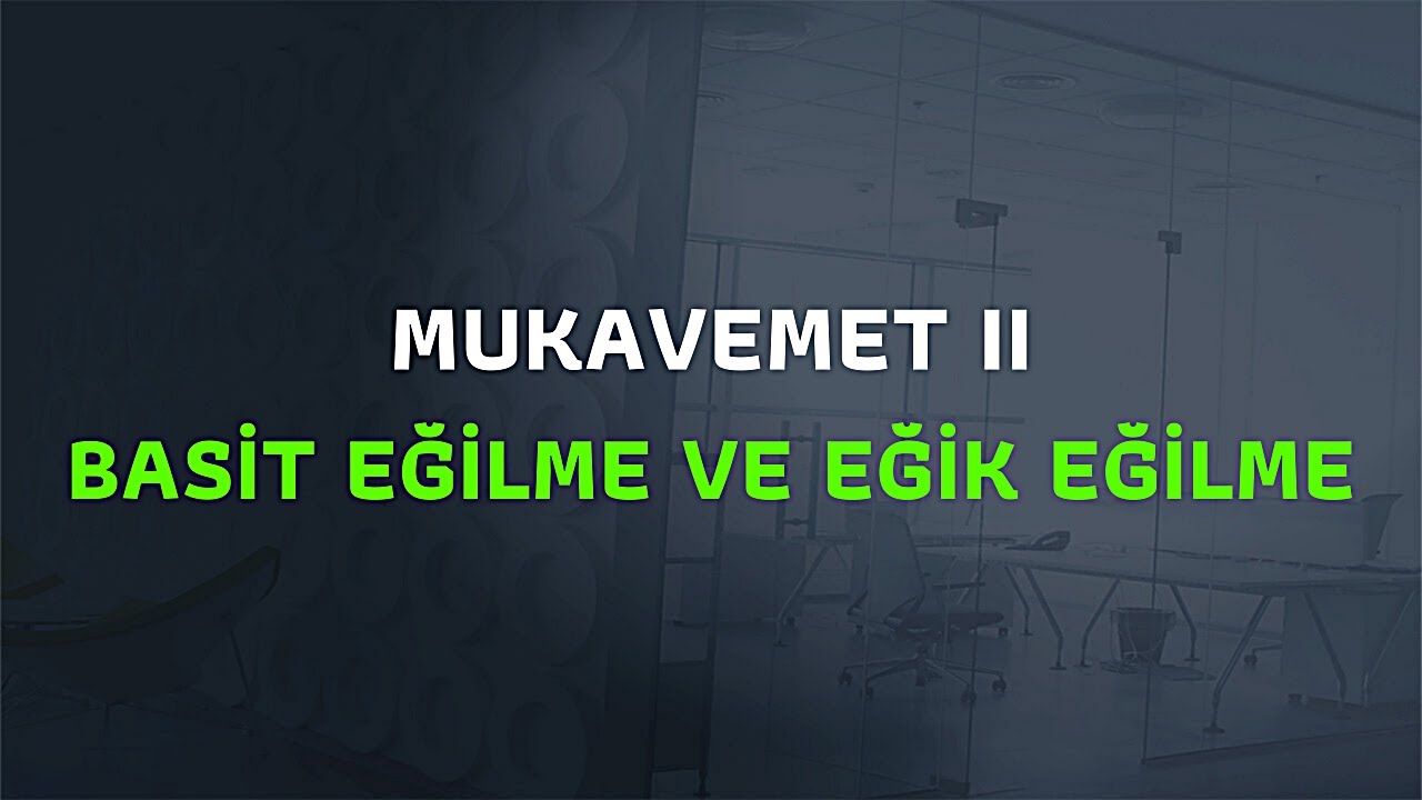 MUKAVEMET 2 BASİT EĞİLME VE EĞİK EĞİLME