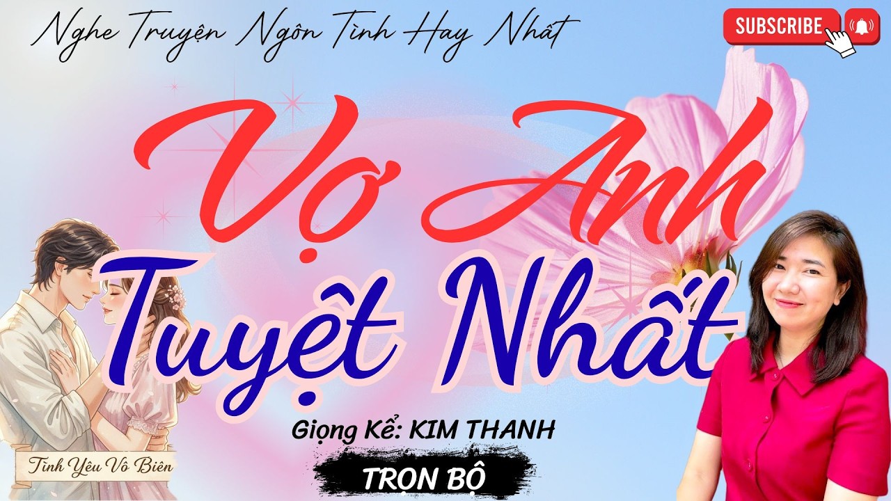 TRUYỆN NGÔN TÌNH HAY: VỢ ANH TUYỆT NHẤT |TRUYỆN NGÔN TÌNH HAY NHẤT- TÌNH YÊU VÔ BIÊN