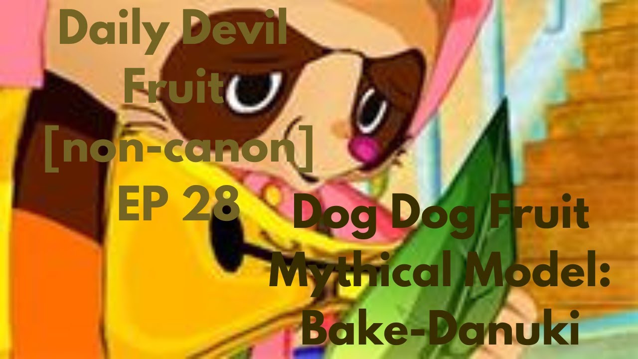 [Non-Canon] DAILY DEVIL FRUIT EP 28: DOG DOG FRUIT MYTHICAL MODEL: BAKE-DANUKI