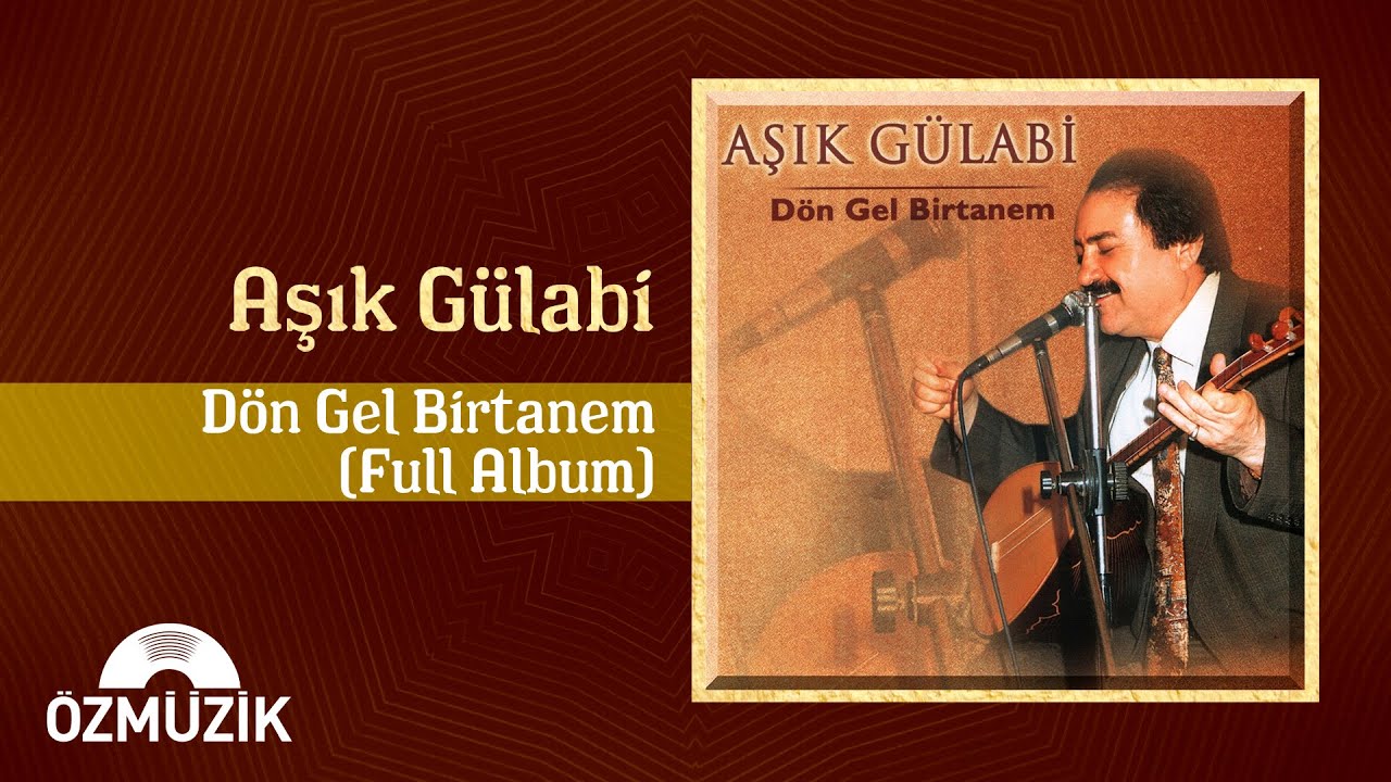 Aşık Gülabi - Dön Gel Birtanem | (Full Albüm)