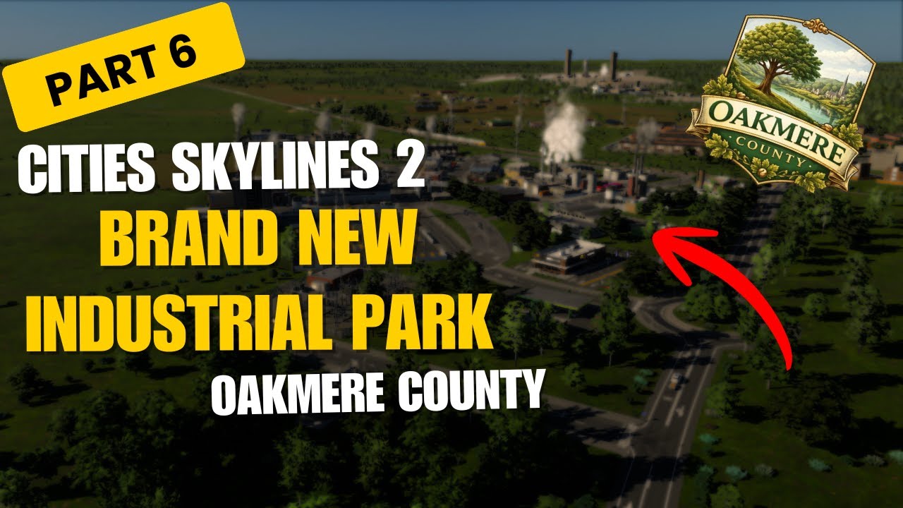 This Industrial Park Was a Mess… So We Fixed It | Oakmere County | Part 6 | Cities Skylines 2