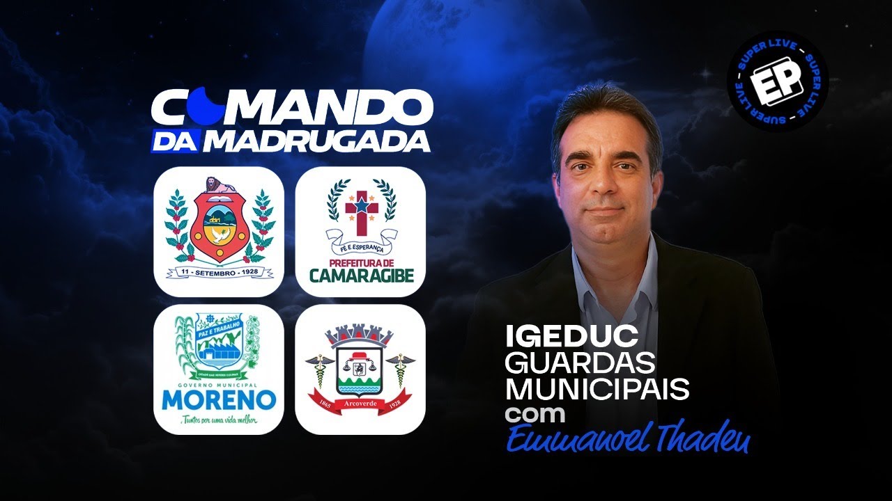 COMANDO DA MADRUGADA GUARDAS MUNICIPAIS IGEDUC: CAMARAGIBE, BELO JARDIM-PE, MORENO & ARCOVERDE
