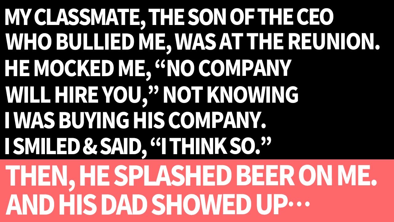 My classmate, not knowing I’d be the next CEO, mocked me by splashing beer on me at the reunion.