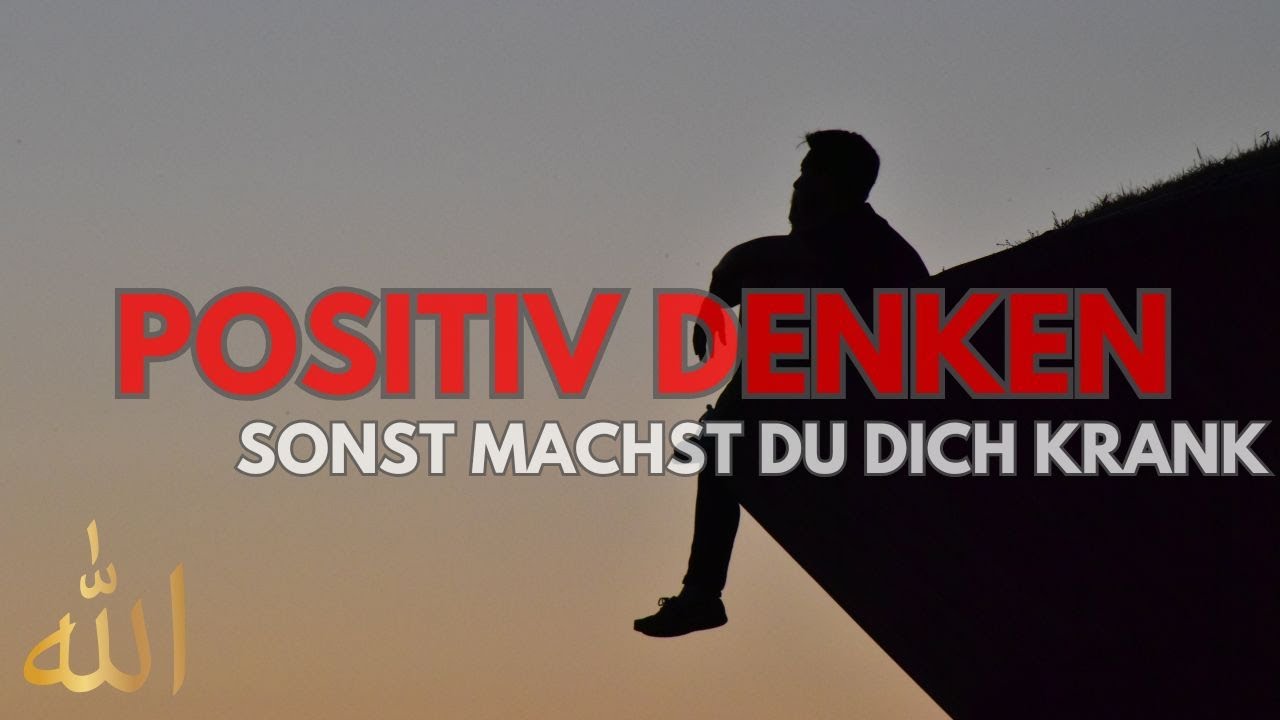 Allah sagt: Positiv Denken – sonst machst du dich krank