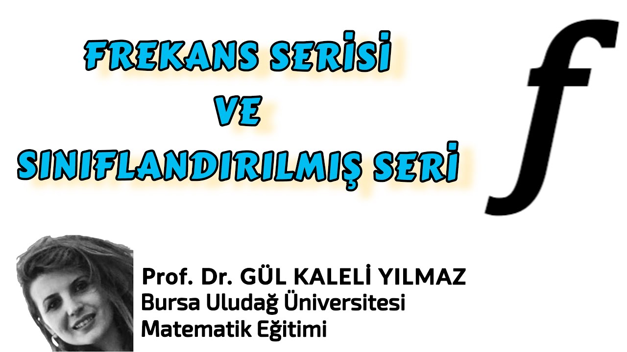 Verileri tablolarla gösterme-Frekans serisi ve Sınıflandırılmış seri oluşturma