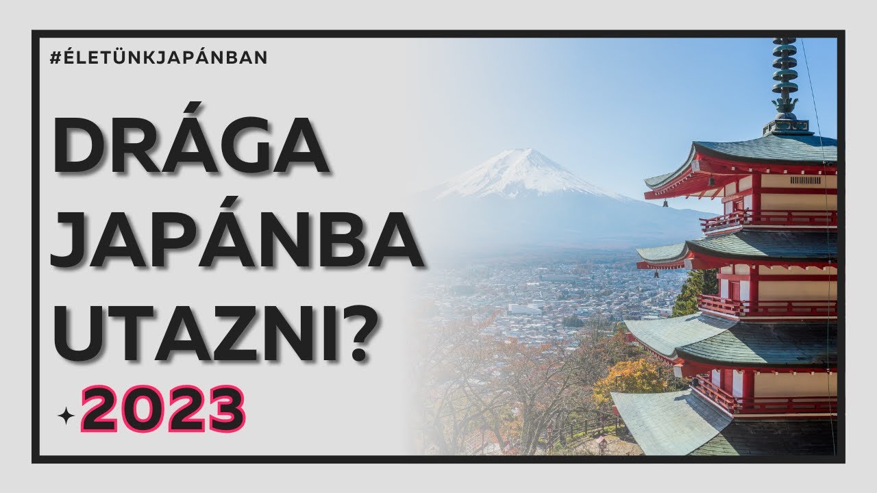 Mennyibe ker&uuml;l egy utaz&aacute;s Jap&aacute;nba? - Jap&aacute;nban &eacute;lő magyart&oacute;l - 2023