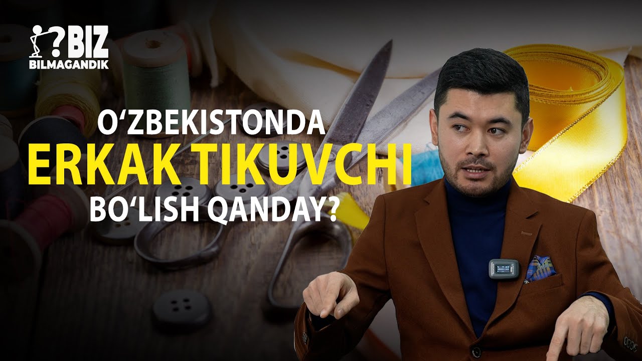 O‘zbekistonda erkak tikuvchi bo‘lish qanday?