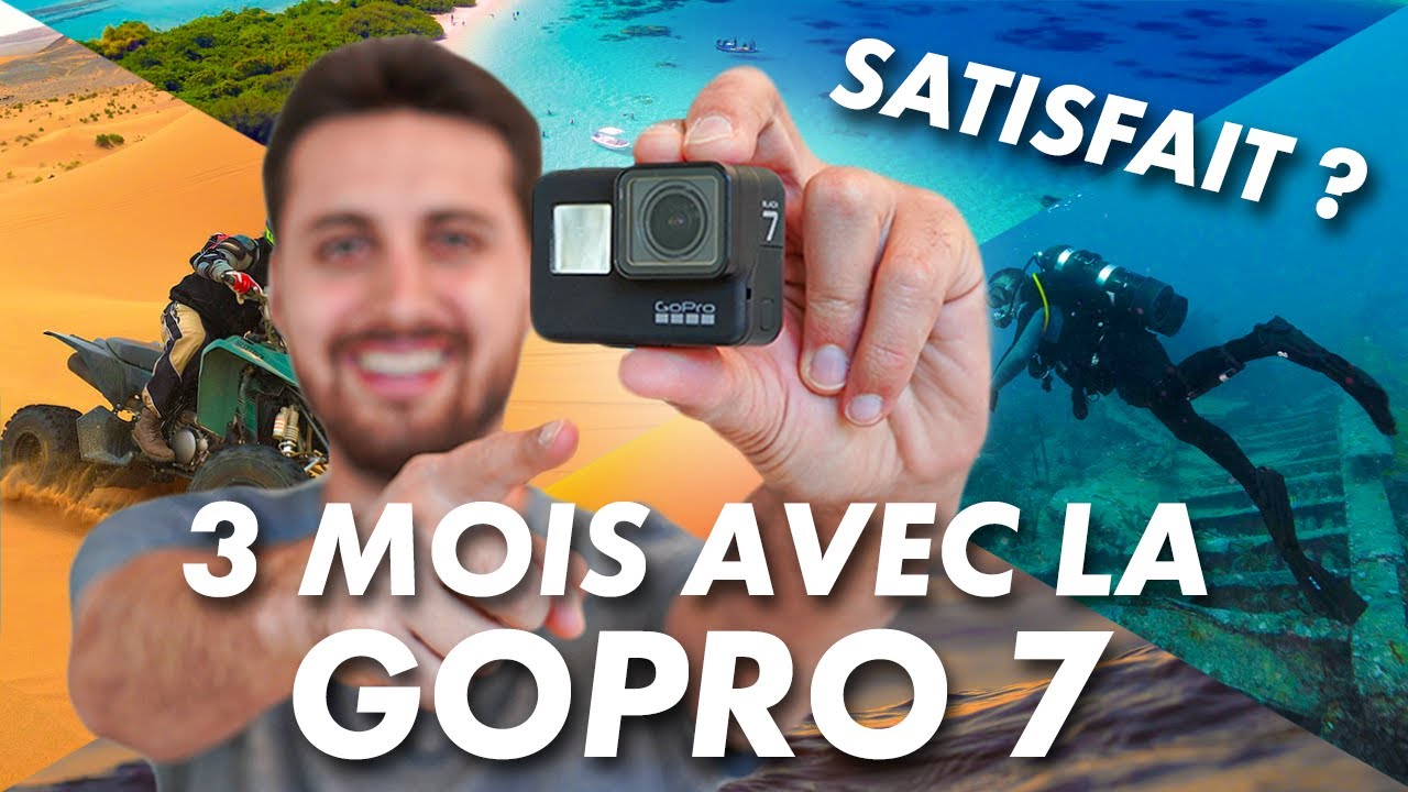 GOPRO 7 : mon avis après 3 mois de tests intensifs