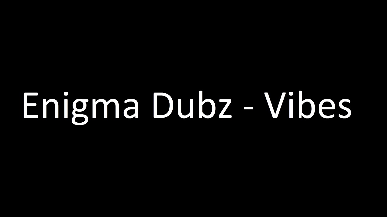 Enigma Dubz - Vibes