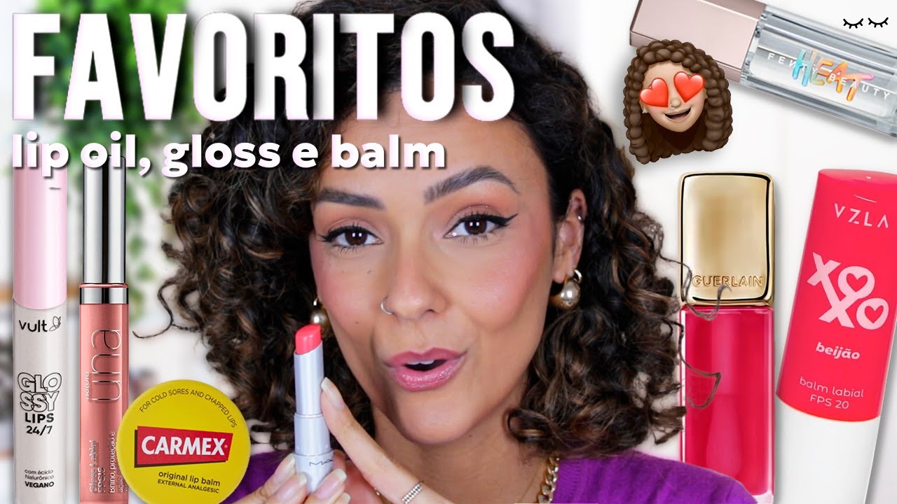 FAVORITOS: Lip Oil, Balm e Gloss - Meus queridinhos que mantém meus lábios sempre hidratados!