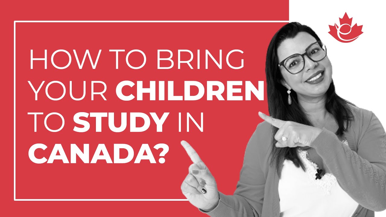 HOW TO BRING YOUR CHILDREN TO STUDY IN CANADA?
