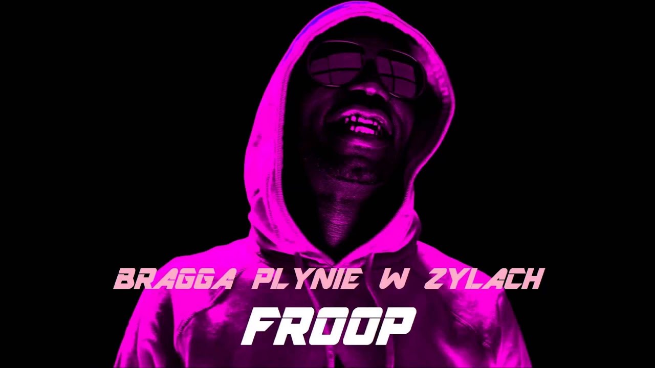 Froop - Bragga płynie w żyłach