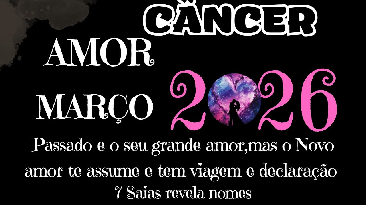 CÂNCER💗MARÇO💗PASSADO E SEU GRANDE AMOR,MAS O NOVO AMOR TE ASSUME E VIAJAM AMOR💗7 SAIAS REVELA NOME