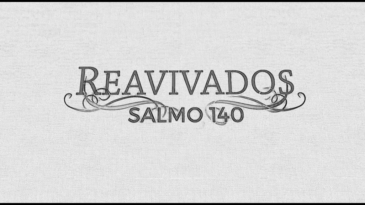 REAVIVADOS - SALMO 140