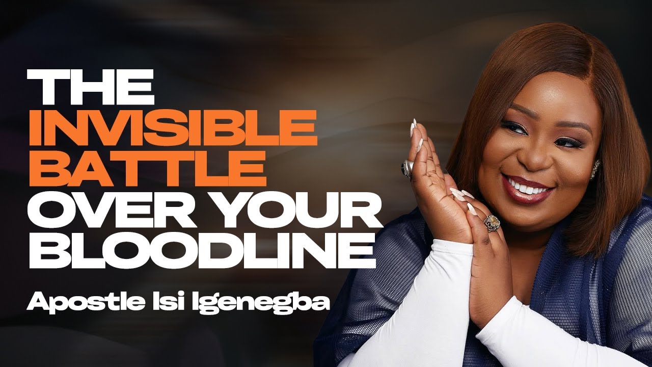 THE INVISIBLE BATTLE OVER YOUR BLOODLINE: WHY GOD WANTS YOU TO ARISE NOW! |APOSTLE ISI IGENEGBA
