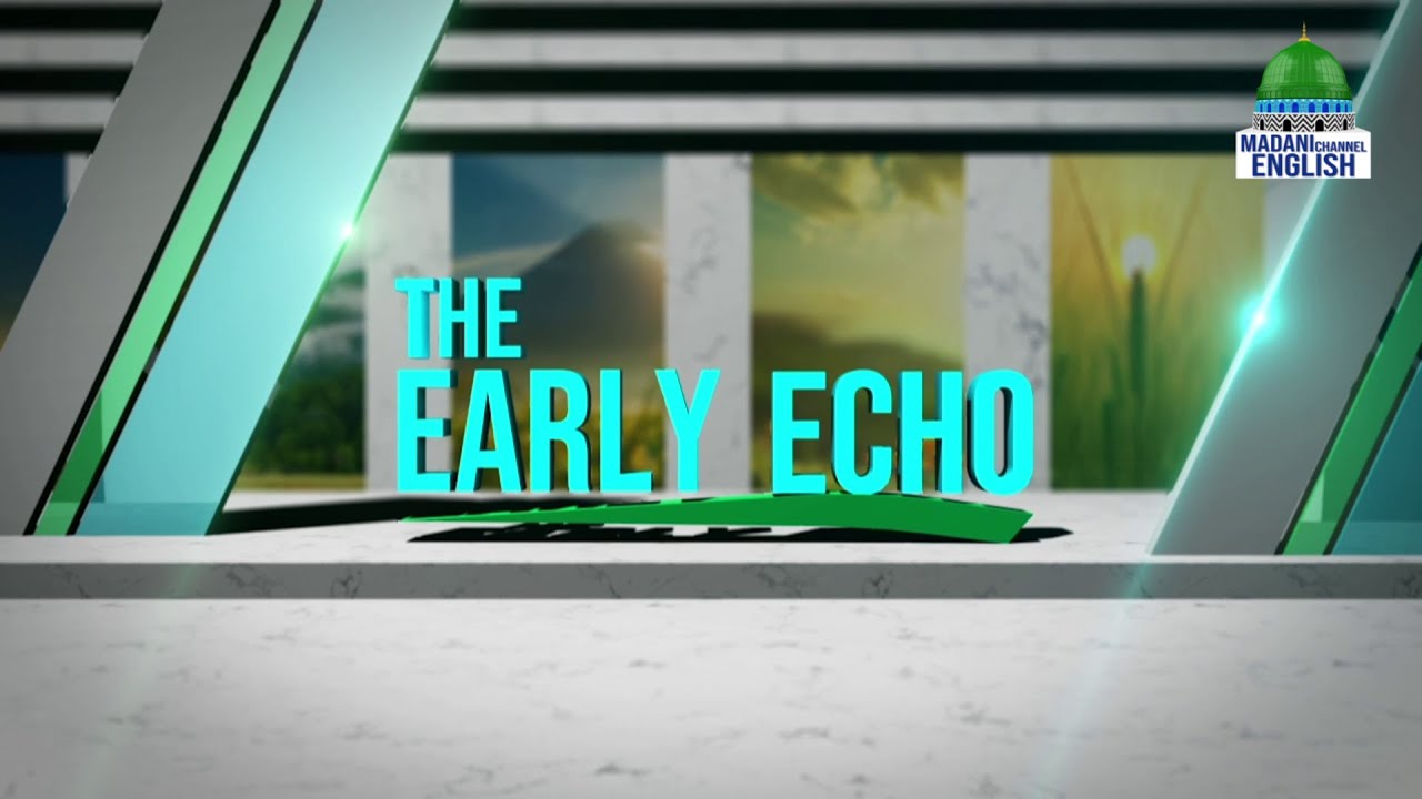 The Early Echo Ep#542 | Topic: IMPORTANCE OF MENTIONING | Madani Channel English