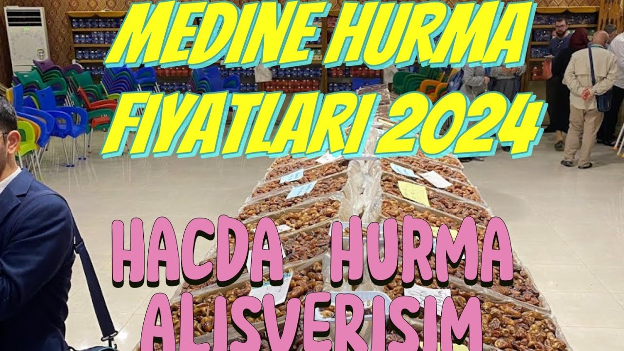 Medine hurma alışverişim 2024 hurma fiyatları