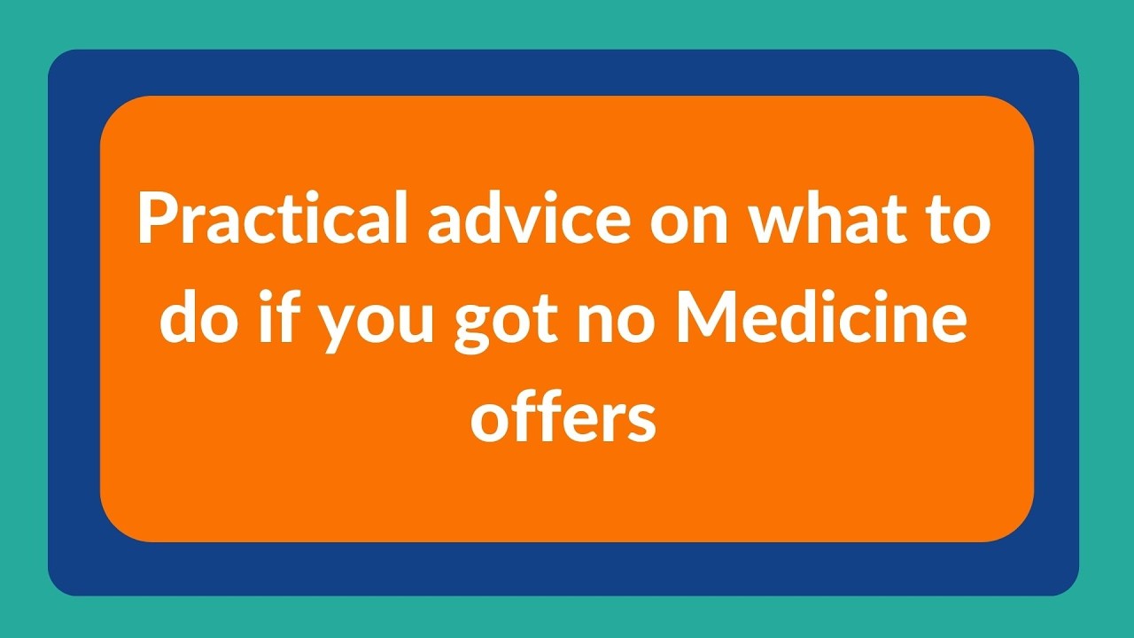 Practical advice on what to do if you got no Medicine offers - Webinar 2025