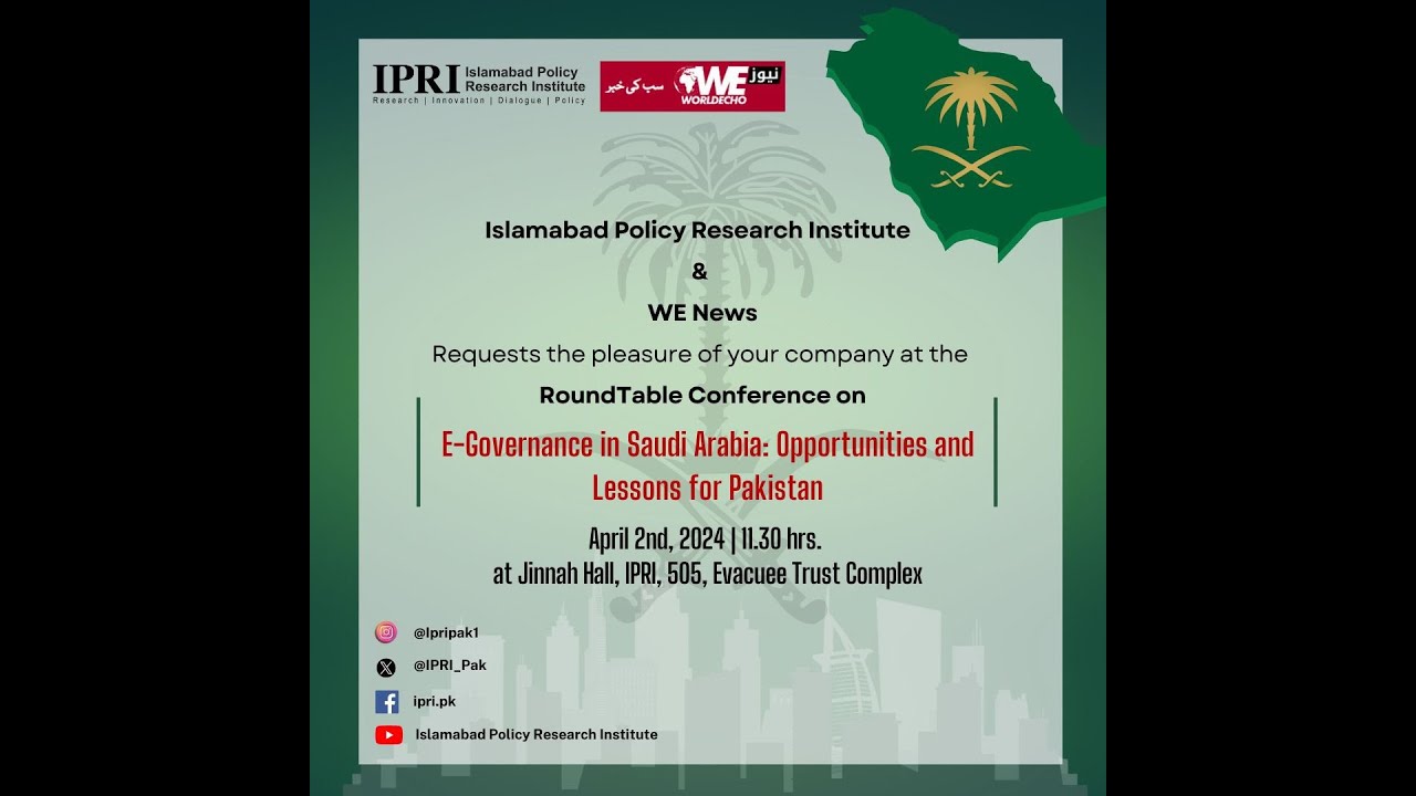 IPRI Roundtable | E - Governance in Saudia Arabia: Opportunities and Lessons for Pakistan