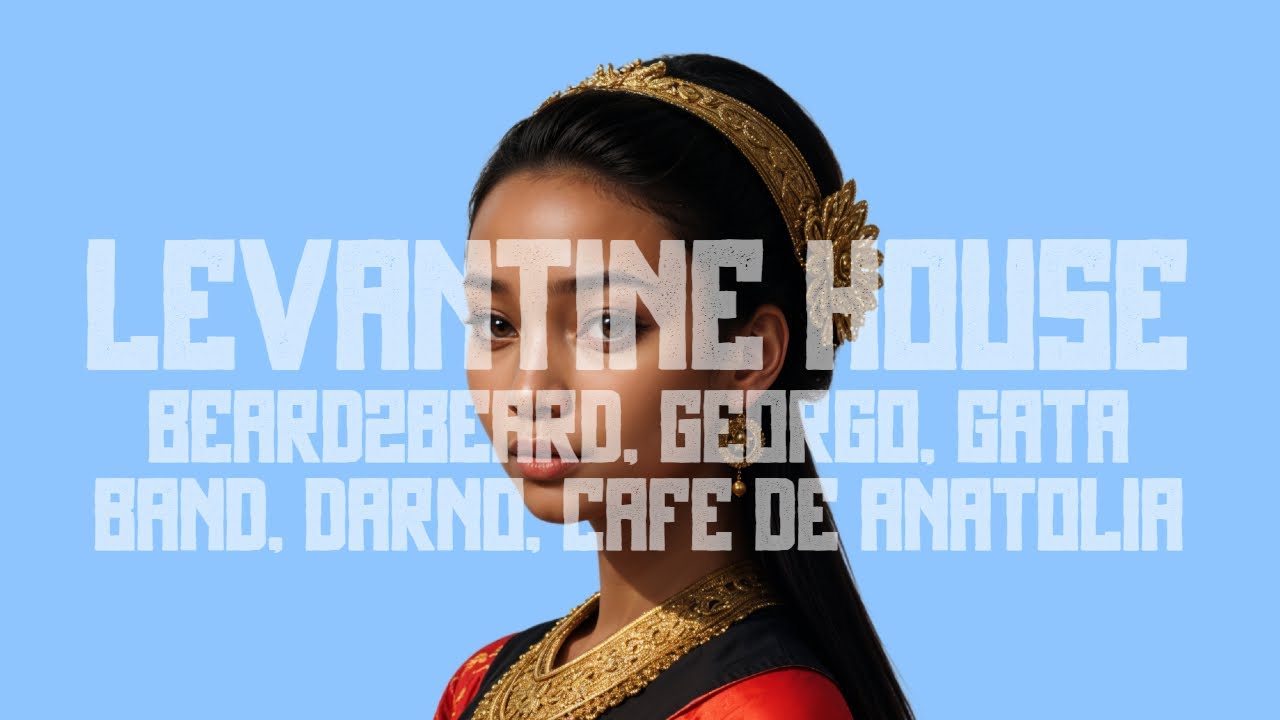 Beard2Beard, GEORGO, GATA BAND, DARNO, Cafe De Anatolia - Levantine House (Original Mix)