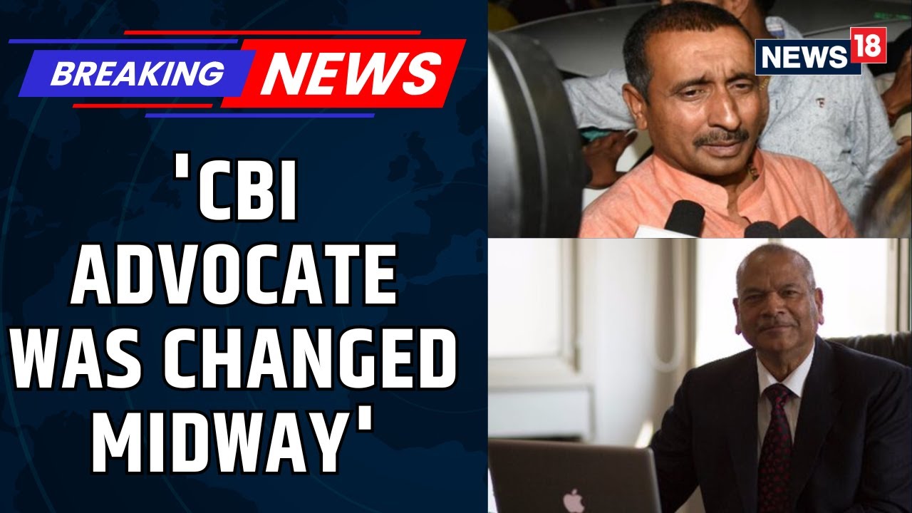 BREAKING: CBI to Challenge Sengar Sentence Suspension In SC | CBI Advocate was changed? | News18