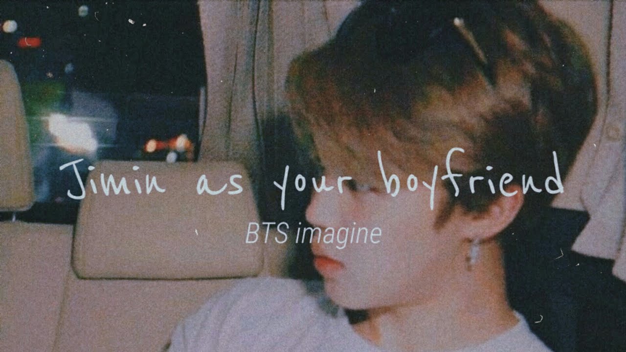» BTS imagine | Jimin as your Boyfriend