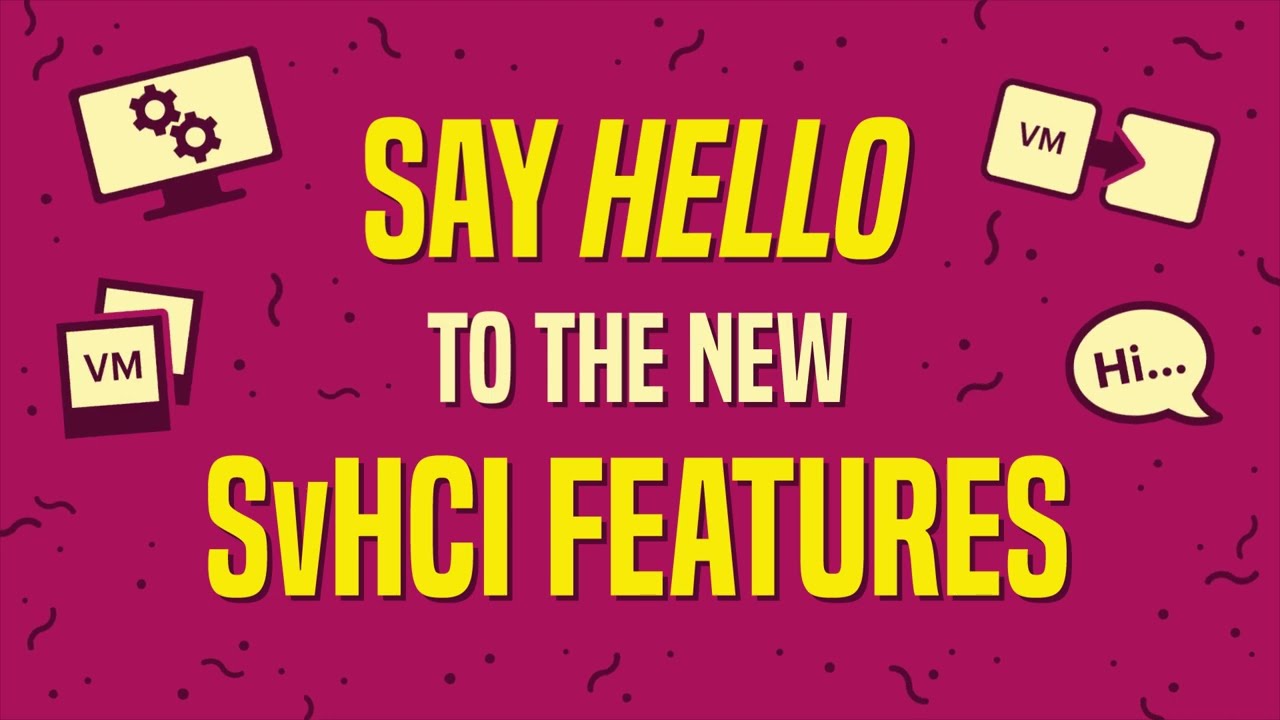 Say Hello to the New SvHCI Features