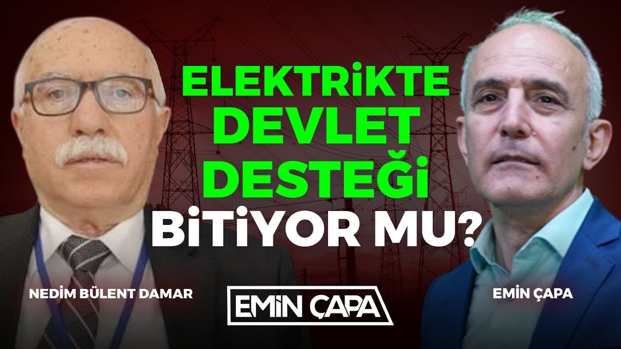Elektrikte Devlet Desteği Bitiyor mu? | Nedim Bülent Damar& Emin Çapa
