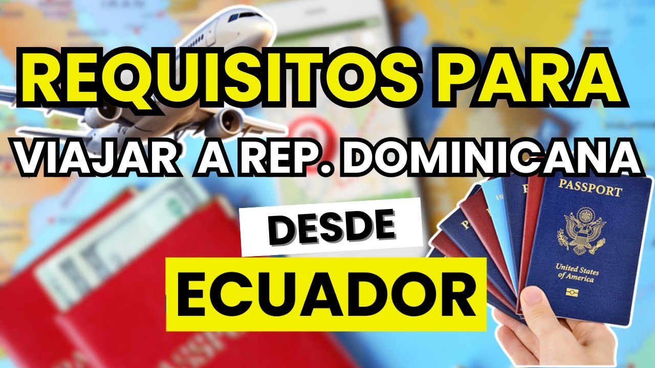 📝 Requisitos para Viajar a REP&Uacute;BLICA DOMINICANA desde ECUADOR (2026)
