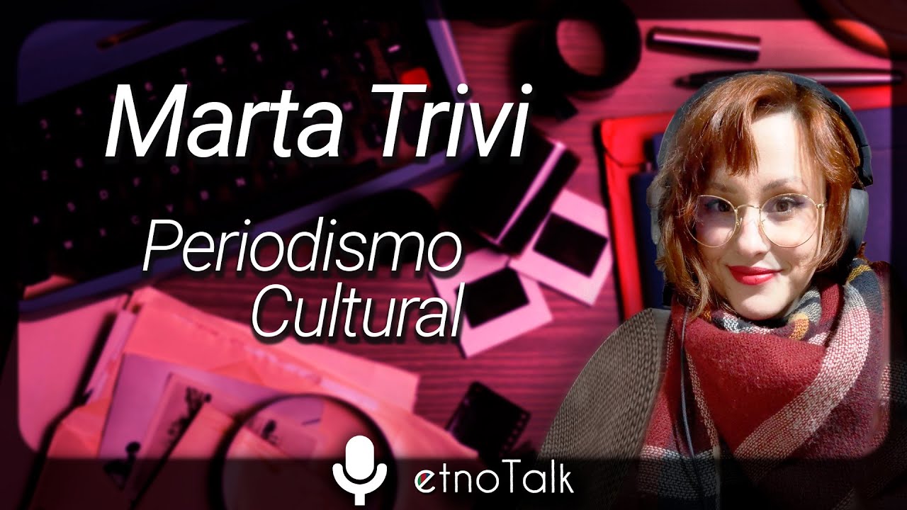 ENTREVISTA con MARTA TRIVI: Periodismo cultural y videojuegos | etnoTalk