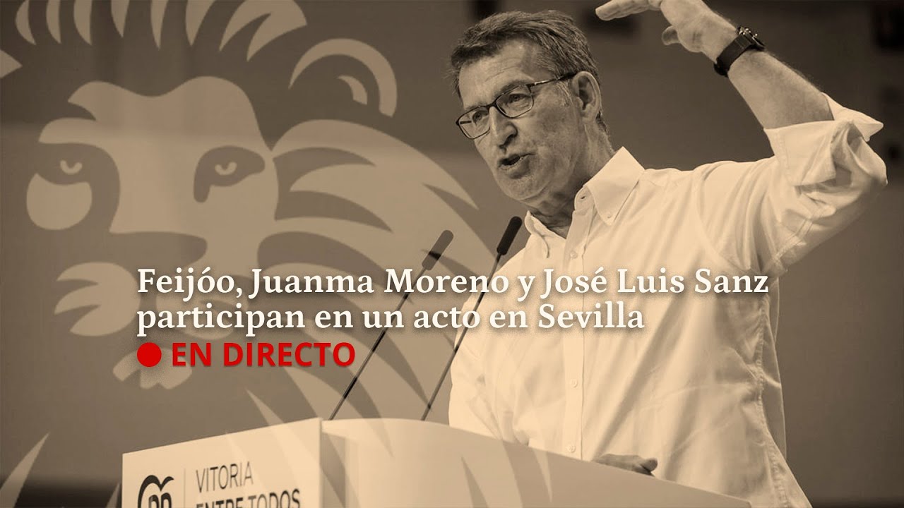 DIRECTO | Alberto Núñez Feijóo, Juanma Moreno y José Luis Sanz participan en un acto en Sevilla