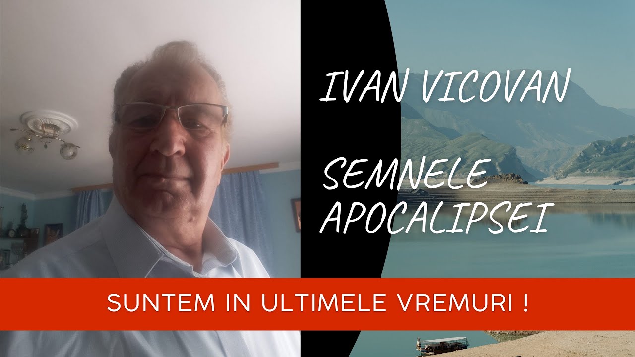 Ivan Vikovan - suntem in ultimele vremuri , semnele Apocalipsei 
