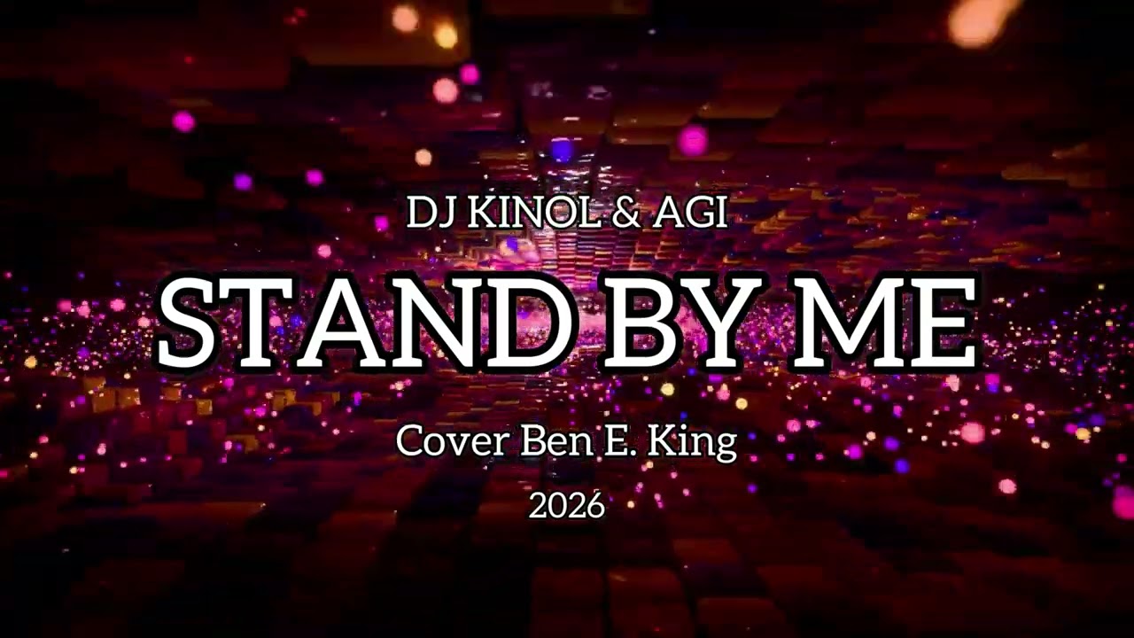 Dj Kinol ft. Agi - Stand By Me (Cover Ben E. King ) 2026