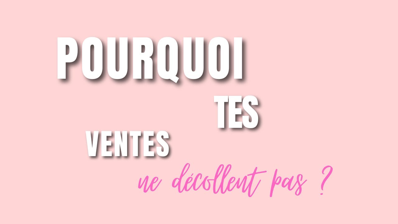 #7 Pourquoi tes Ventes ne décollent pas ?