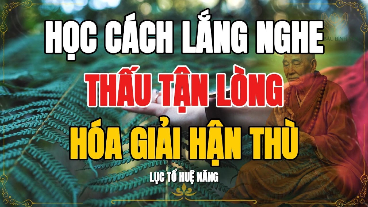 LỤC TỔ HUỆ NĂNG - Học cách lắng nghe để thấu tận lòng người, bí quyết hóa giải mọi xung đột.