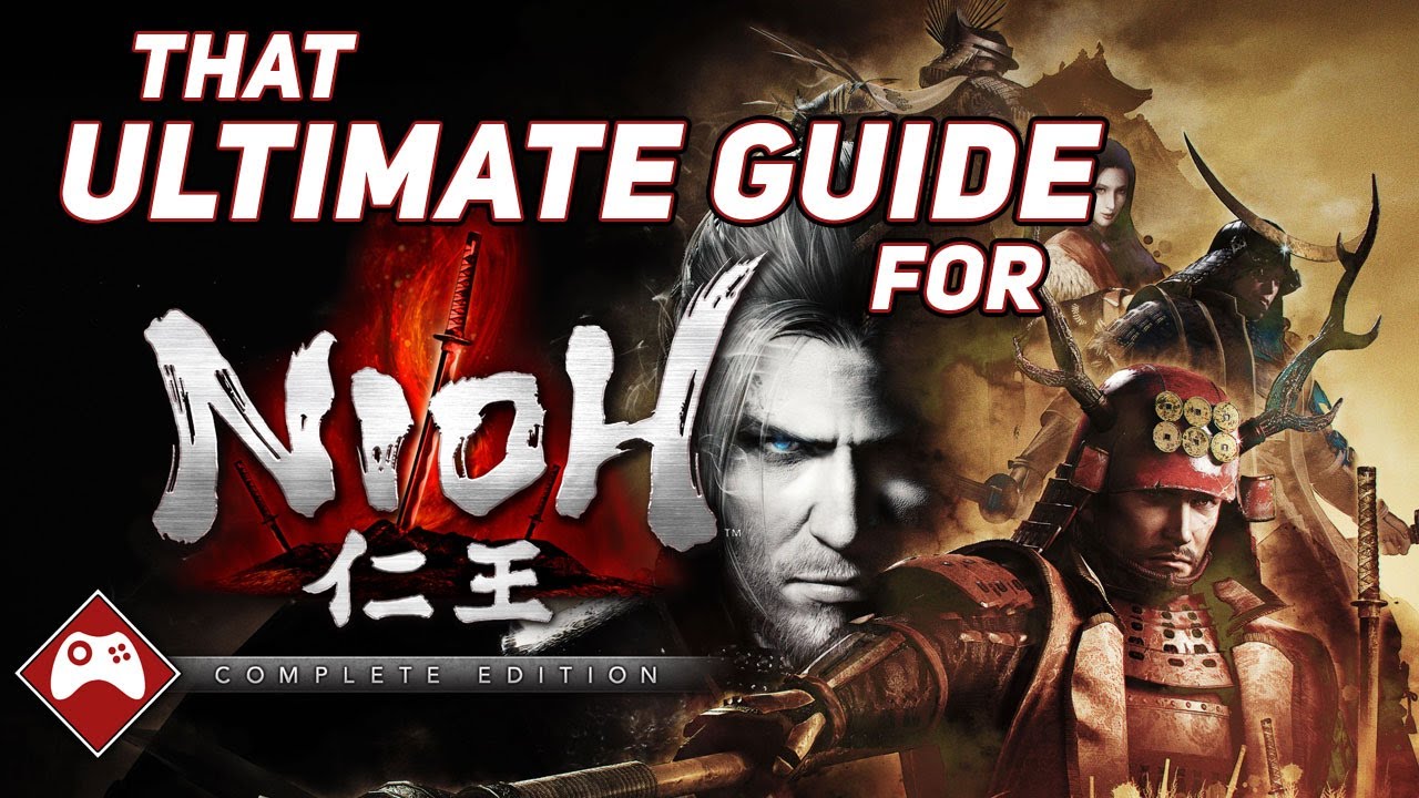 That &ldquo;ULTIMATE GUIDE&rdquo; For - Nioh: Complete Edition