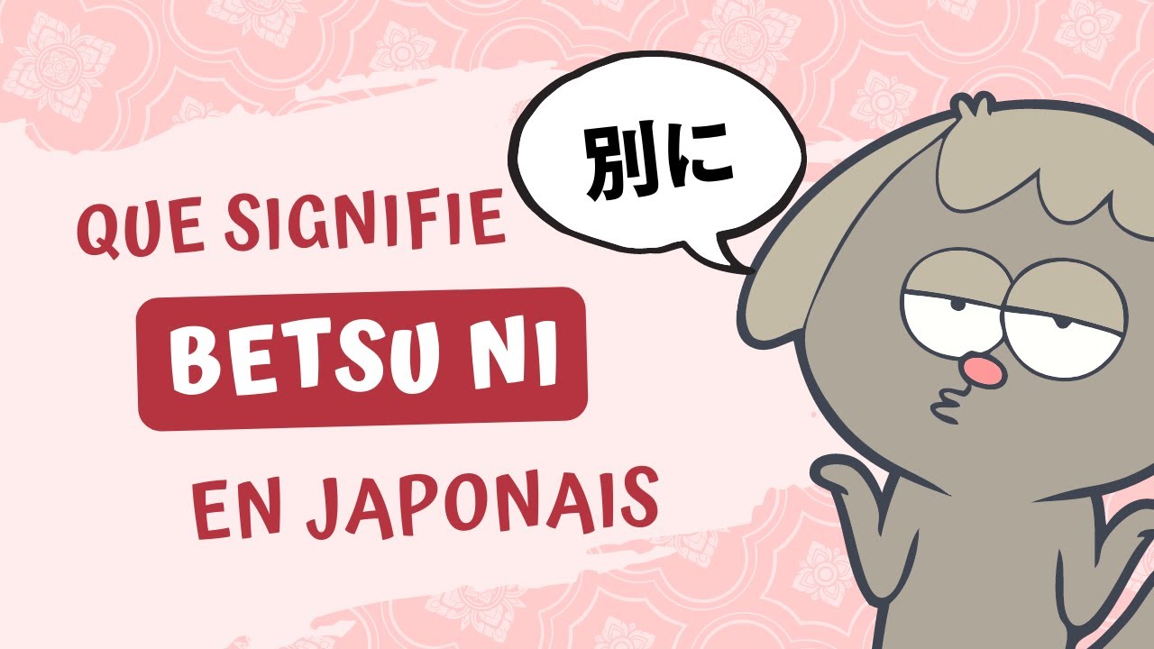 Que signifie 別に (べつに) en japonais ? Comment dire pas spécialement en japonais