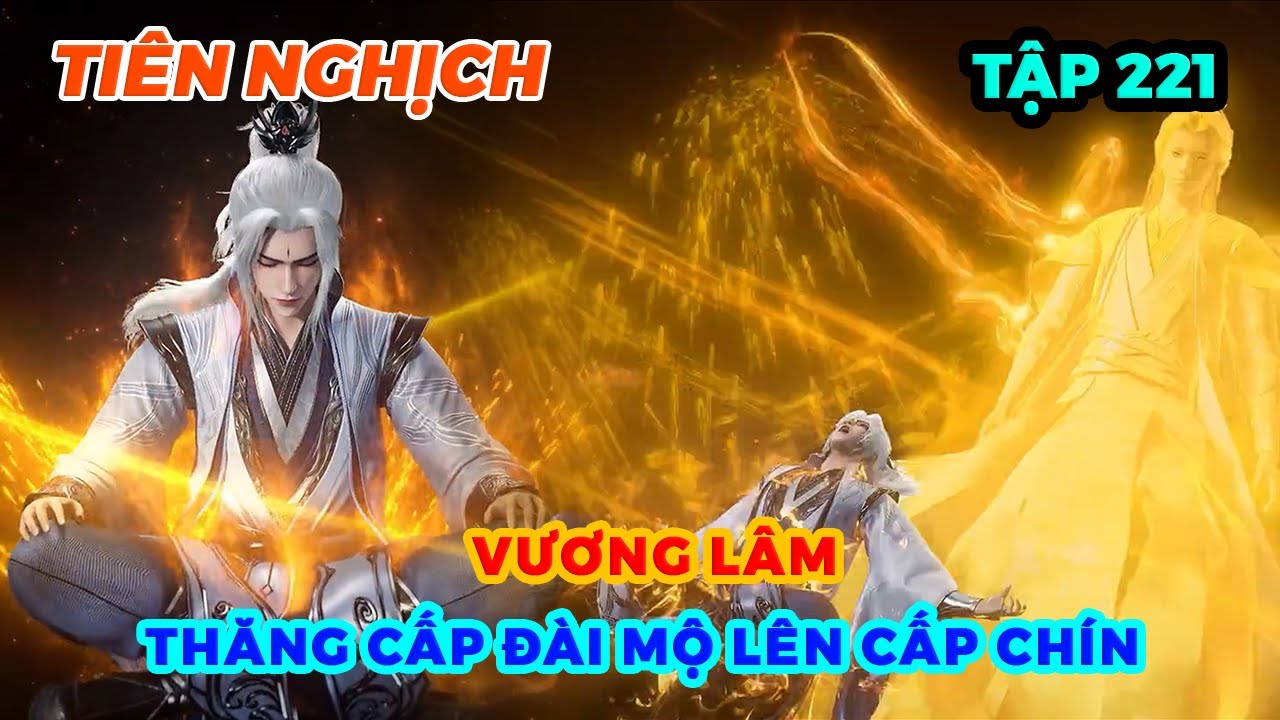 Tiên Nghịch Tập 221 | Vương Lâm Thăng Cấp Đài Mộ Lên Cấp Chín